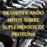 Desmitificando Mitos sobre Suplementos de Proteína